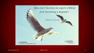 Constant Change, LLC© @ItStartsToday 11
 