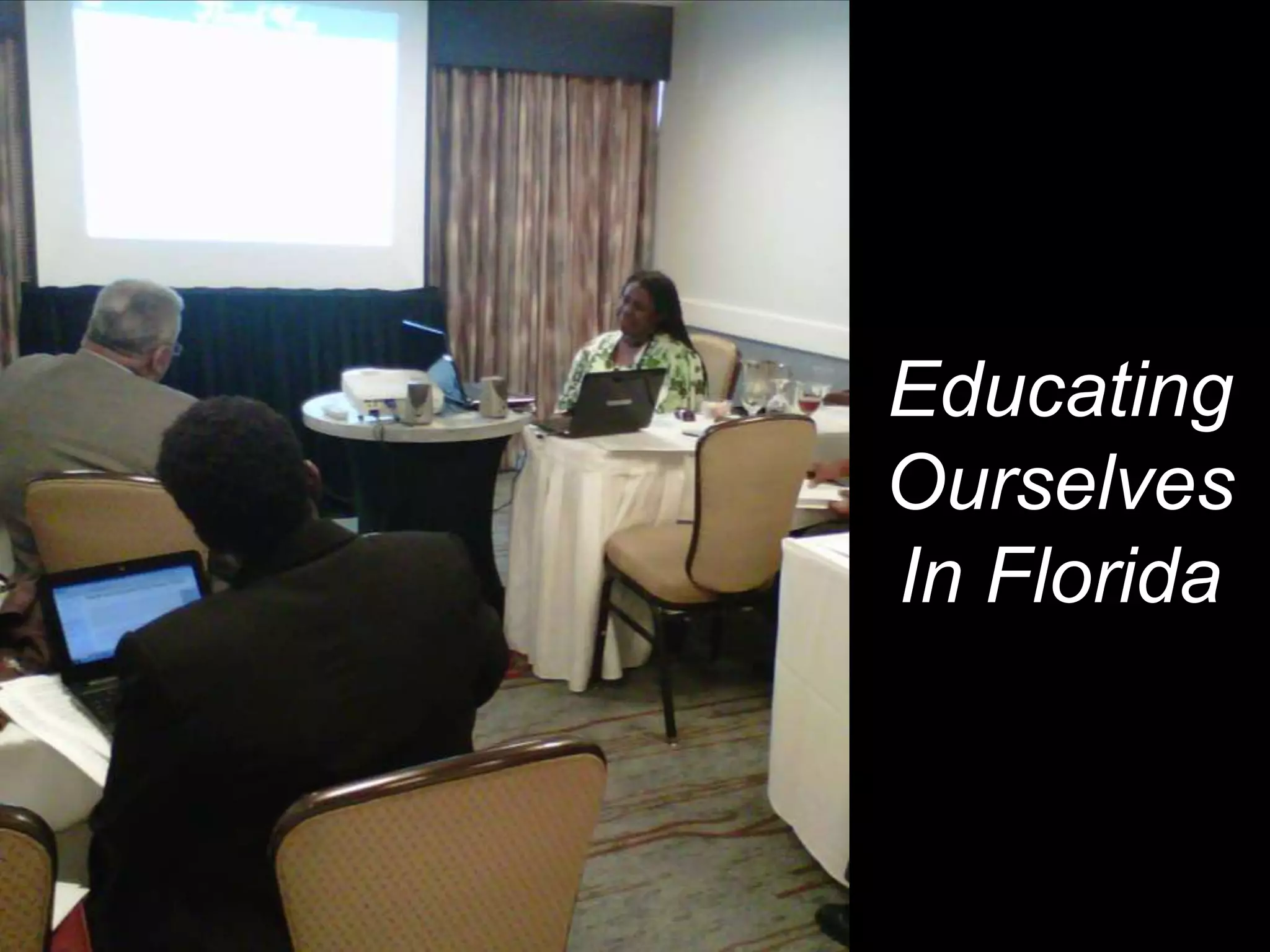 Educating
Ourselves
In Florida
 