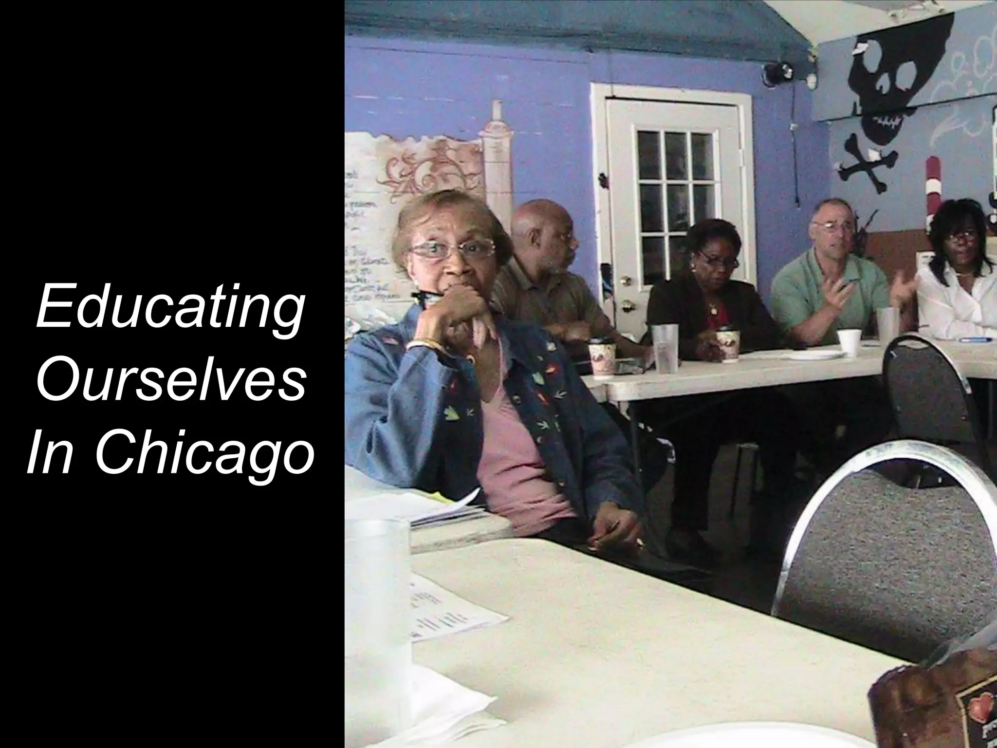 Educating
Ourselves
In Chicago
 