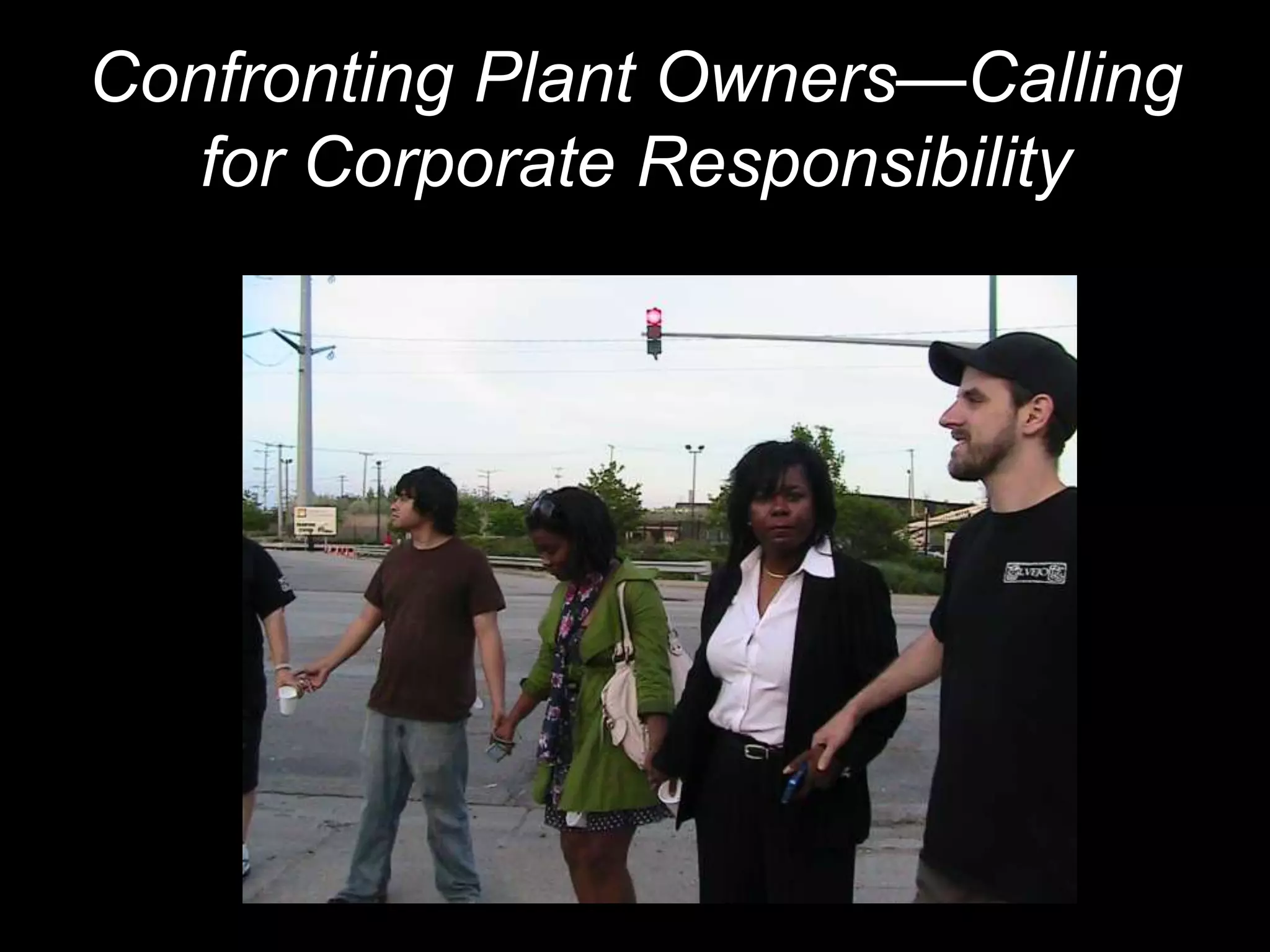 Confronting Plant Owners—Calling
for Corporate Responsibility
 