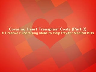 Covering Heart Transplant Costs (Part 3): 6 Creative Fundraising Ideas to Help Pay for Medical Bills 
