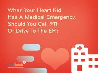 If Your Heart Kid Has A Medical Emergency, Do You Call 911 Or Go To The ER?