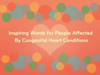 Inspiring Words for People Affected By Congenital Heart Conditions