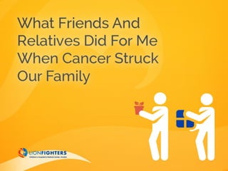 What Friends And Relatives Did For Me When Cancer Struck Our Family