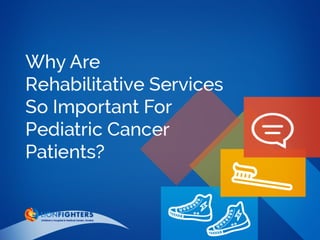 Why Are Rehabilitative Services So Important For Pediatric Cancer Patients?