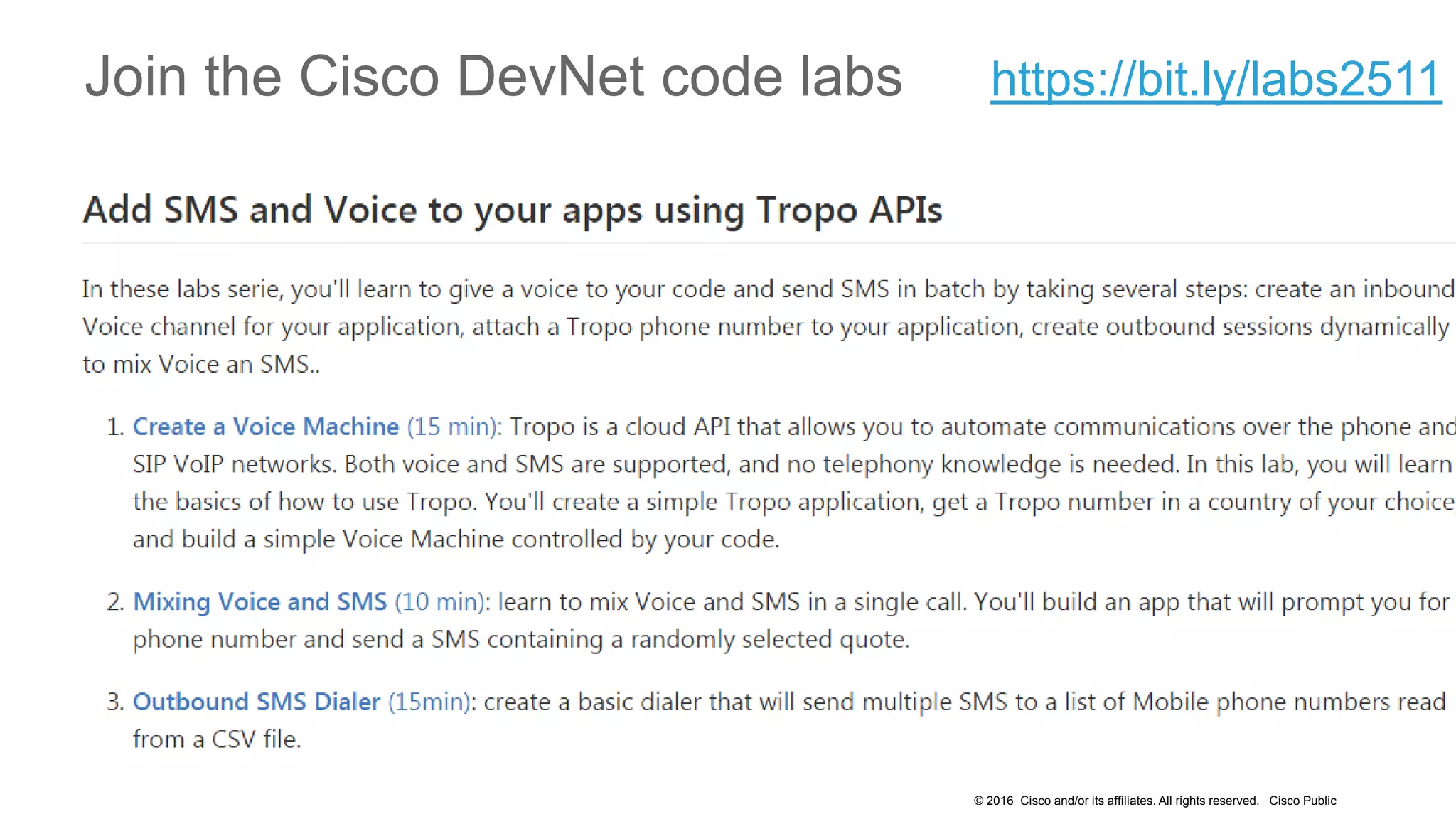 © 2016 Cisco and/or its affiliates. All rights reserved. Cisco Public
Join the Cisco DevNet code labs https://bit.ly/labs2511
 