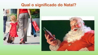 Qual o significado do Natal?
 