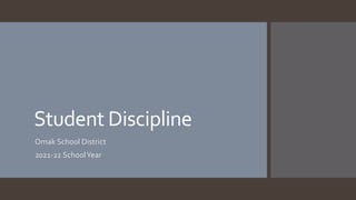 Student Discipline
Omak School District
2021-22 SchoolYear
 