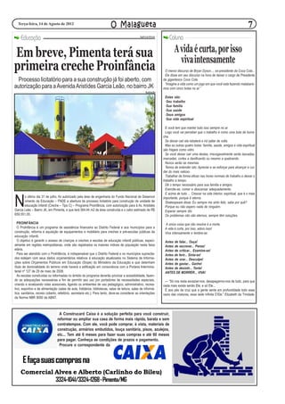 Terça-feira, 14 de Agosto de 2012                                        O Malagueta                                                                                               7
    Educação                                                                                      Agência Minas
                                                                                                                       Coluna

Em breve, Pimenta terá sua                                                                                                 A vida é curta, por isso
                                                                                                                             viva intensamente
primeira creche Proinfância                                                                                         O menor discurso de Bryan Dyson..., ex-presidente da Coca Cola...
                                                                                                                    Ele disse em seu discurso na hora de deixar o cargo de Presidente
 Processo licitatório para a sua construção já foi aberto, com                                                     da gigantesca Coca Cola.
                                                                                                                    “Imagine a vida como um jogo em que você esta fazendo malabaris-
autorização para a Avenida Aristídes Garcia Leão, no bairro JK                                                     mos com cinco bolas no ar.”
                                                                                                      Ilustração
                                                                                                                    Estas são:
                                                                                                                    ·Seu trabalho
                                                                                                                    ·Sua família
                                                                                                                    ·Sua saúde
                                                                                                                    ·Seus amigos
                                                                                                                    ·Sua vida espiritual

                                                                                                                     E você tem que manter tudo isso sempre no ar.
                                                                                                                     Logo você vai perceber que o trabalho é como uma bola de borra-
                                                                                                                   cha.
                                                                                                                     Se deixar cair ela rebaterá e irá saltar de volta.
                                                                                                                     Mas as outras quatro bolas: família, saúde, amigos e vida espiritual
                                                                                                                   são frágeis como vidro.
                                                                                                                     Se você deixar cair uma destas, irrevogavelmente serão lascadas,
                                                                                                                   marcadas, cortes a danificando ou mesmo a quebrando.
                                                                                                                     Nunca serão as mesmas.
                                                                                                                     Temos de entender isto: Apreciar e se esforçar para alcançar e cui-
                                                                                                                   dar do mais valioso.
                                                                                                                     Trabalhar de forma eficaz nas horas normais de trabalho e deixar o
                                                                                                                   trabalho a tempo.
                                                                                                                     Dê o tempo necessário para sua família e amigos.
                                                                                                                     Exercite-se, comer e descansar adequadamente.
                                                                                                                     E acima de tudo ... Crescer na vida interior, espiritual, que é o mais


N
       o último dia 31 de julho, foi autorizado pela área de engenharia do Fundo Nacional de Desenvol              importante, porque é eterna.
       vimento da Educação – FNDE a abertura de processo licitatório para construção de unidade de                   Shakespeare disse: Eu sempre me sinto feliz, sabe por quê?
       educação infantil (Creche – Tipo C) – Programa Proinfância, com autorização para à Av. Aristides              Porque eu não espero nada de ninguém.
Garcia Leão – Bairro JK, em Pimenta, e que terá 564,44 m2 de área construída e o valor estimado de R$                Esperar sempre dói.
659.551,05.                                                                                                          Os problemas não são eternos, sempre têm soluções.

  PROINFÂNCIA                                                                                                       A única coisa que não resolve é a morte.
  O ProInfância é um programa de assistência financeira ao Distrito Federal e aos municípios para a                 A vida é curta, por isso, adoro isso!
construção, reforma e aquisição de equipamentos e mobiliário para creches e pré-escolas públicas da                 Viva intensamente e lembre-se:
educação infantil.
  O objetivo é garantir o acesso de crianças a creches e escolas de educação infantil públicas, especi-             Antes de falar... Ouça!
almente em regiões metropolitanas, onde são registrados os maiores índices de população nesta faixa                 Antes de escrever... Pense!
etária.                                                                                                             Antes de criticar... Examine-se!
  Para ser atendido com o ProInfância, é indispensável que o Distrito Federal e os municípios supracita-            Antes de ferir... Sinta-se!
dos estejam com seus dados orçamentários relativos à educação atualizados no Sistema de Informa-                    Antes de orar... Desculpe!
ções sobre Orçamentos Públicos em Educação (Siope) do Ministério da Educação e que detenham                         Antes de gastar... Ganhe!
título de dominialidade do terreno onde haverá a edificação em consonância com a Portaria Interminis-               Antes de desistir... Tente!
terial nº 127 de 29 de maio de 2008.                                                                                ANTES DE MORRER... VIVA!
  As escolas construídas ou reformadas no âmbito do programa deverão priorizar a acessibilidade, fazen-
do as adequações necessárias a fim de permitir seu uso por portadores de necessidades especiais,                    — “Só nos resta esvaziar-nos, desapegarmo-nos de tudo, para que
criando e sinalizando rotas acessíveis, ligando os ambientes de uso pedagógico, administrativo, recrea-            nada mais exista senão Ele, e só Ele...
tivo, esportivo e de alimentação (salas de aula, fraldários, bibliotecas, salas de leitura, salas de informá-       É aos pés da cruz que a gente sente em profundidade todo esse
tica, sanitários, recreio coberto, refeitório, secretaria etc.). Para tanto, deve-se considerar as orientações     vazio das criaturas, essa sede infinita D’Ele.” Elizabeth da Trindade
da Norma NBR 9050 da ABNT.



                                  A Construcard Caixa é a solução perfeita para você construir,
                                 reformar ou ampliar sua casa de forma mais rápida, barata e sem
                                 contratempos. Com ele, você pode comprar, à vista, materiais de
                                 construção, armários embutidos, louça sanitária, pisos, azulejos,
                                 etc... Tem até 6 meses para fazer suas compras e até 60 meses
                                 para pagar. Conheça as condições de prazos e pagamento.
                                  Procure o correspondente da


      E faça suas compras na
    Comercial Alves e Alberto (Carlinho do Bileu)
              3324-1041/3324-1268 - Pimenta/MG
 