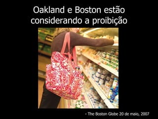Oakland e Boston estão considerando a proibição - The Boston Globe 20 de  maio , 2007 