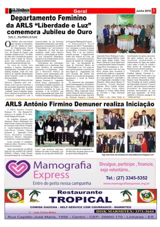 Março 2010        3
       Departamento Feminino
  da ARLS “Liberdade e Luz”
  comemora Jubileu de Ouro
          Malhete abre suas colunas expressividade da ala feminina             do Programa Mamografia Express.

O        para registrar as comemora- despertada na maçonaria, cuja célula
         ções do “Jubileu de Ouro” despontou vitoriosamente na ARLS
         do Departamento Social “Fraternidade e Luz”, em Cachoeiro
Feminino da ARLS “Liberdade e de Itapemirim, no final dos anos
                                                                                   O Departamento Social
                                                                               Feminino da ARLS “Fraternidade e
                                                                               Luz” prestigiou o evento na pessoa
                                                                               da presidente, a Fraterna Cristiane
Luz”, do Oriente de Guaçui, cuja cinqüenta, tendo como objetivo                Xavier Pim e de sua comitiva,
entidade, fundada no dia 1º de Maio incentivar a participação da mulher        estando presente o Sapientíssimo
de 1960, sob o veneralato do saudoso na área assistencial filantrópica,        Irmão Alcy Ribeiro da Costa, um        Aparecida Pavesi Rodrigues Lopes, manifestações de apreço apresenta-
Irmão Carlos Caiado da Silveira, educativa e de fortalecimento do elo          guaçuiense circunstancialmente         Maria Goreti Aguiar Martins, Lyana das pelos oradores (as) que se
muito tem contribuído para o familiar na Sublime Ordem.                        egresso do Quadro da “Liberdade e      Carla Spala Ataíde Polido, Nina sucederam, predominando o
desenvolvimento da referida Loja.        Participaram das solenidades          Luz”, que, nos desempenho do           Brasil, Valena de Cássia Spala Sorte enaltecimento da figura da mulher
    No curso do evento, teve autoridades civis e maçônicas, bem                cargo de Venerável Mestre da           e a atual presidente Janete Fernandes como sendo o centro da criação e
destaque a honrosa classificação como membros da comunidade                    “Fraternidade e Luz”, fez vicejar no   Vargas Rizzi. Na seqüência, o Ven∴perene de inspiração dos
                                                                                                                                                                  fonte
alcançada pela “Liberdade e Luz” no guaçuiense e os Apejotístas, sendo         solo espiritossantense a semente que   Mestre, Irmão José Celso de Lima homens livres e de bons costumes.
ranking Estadual, tendo em vista que o Ministério Público da                   deu origem ao engajamento, em          Rizzi, prestou justa reverência à              Finalizando, o Grão Mestre
tratar-se do segundo Departamento Comarca esteve representado pelo             nível nacional, das esposas dos        memória das saudosas e desprendi-           Estadual Adjunto, Eminente Ir∴
Social Feminino criado no âmbito Dr.Gino Martins Borges Bastos, e o            Maçons na execução dos programas       das ex-presidentes, que tanto deram Aguinaldo Fritoli Vieira, após a sua
desta Jurisdição.                    GOB-ES, pelo Grão Mestre Estadual         assistenciais e social da Ordem        de si para dignificar e consolidar a fala, solicitou à Fraterna “cunhada”
    A conjugação de esforços de seus Adjunto, Eminente Ir∴    Aguinaldo        Maçônica.                              nova Organização vinculada à Loja Regina Lúcia Mascarenhas Vieira,
Obreiros, liderados pelo Ven∴ Vieira; representantes da
                                     Fritoli                                       No transcorrer das solenidades     Maçônica: Maria Serrat Morais (1ª Vice Presidente do núcleo estadual
Mestre, José Celso de Lima Rizzi, e Assembléia Estadual Legislativa; do        foram homenageadas as Presidentes      Presidente), Erlinda Machado da Fraternidade Feminina “Cruzeiro
das associadas integrantes do grupo Conselho Estadual da Ordem, e de           Honorárias, a saber: Ednéia Fonseca    Barbosa, Dirce Grando Simões, do Sul”, que promovesse a entrega à
dirigente presidido pela Fraterna numerosos membros de Lojas da                dos Santos, Selma Moreira              D a l v a A m a r a l F a r i a , O d e t e Presidente do Departamento
“cunhada” Janete Fernandes Vargas Jurisdição, e da GLMEES, esta                Monteiro, Maria Aparecida Souza        Rodrigues O. Freitas, Odites Motta Feminino aniversariante, de uma
Rizzi, culminou na realização de um última representada pelo Irmão Ruy         Cabral, Maria de Souza Gonçalves,      de Carvalho e Olga Machado bela peça registrando de forma
cerimonial compatível com a Franklin, Presidente do Órgão gestor               Maria Carvalho de Freitas, Vera Noé    Meireles .                                  indelével a histórica passagem do
                                                                               de Almeida Siqueira, Cláudia               Sobre o ato, várias foram as “Jubileu de Ouro”.



ARLS Antônio Firmino Demuner realiza Iniciação
    A ARLS Antônio Firmino                                                            www.afdemuner.blogspot.com
Demuner, Or∴     Rio Bananal-ES,
realizou a no sábado 29 de maio,
Sessão Magna de Iniciação.
   Os trabalhos dirigidos pelo
Venerável Mestre Belmarques dos
Santos Farias, contou com a presença
do Eminente Grão-Mestre Estadual,
Ir∴ Cecílio Andrade de Oliveira, do
Grão-Mestre Estadual Adjunto
Eminente Ir∴      Aguinaldo Fritoli
Vieira, Secretários Estaduais,
Veneráveis Mestres, Deputados,
Conselheiros e outras autoridades.
   Foram iniciados os candidatos
Anderson Darcy Silvestrini e Diego
Ozório do Nascimento.
    Após o encerramento, no salão de    Luzes” que arrancou calorosos          que tem a direção do competente Ir∴
festas da Loja, membros do Capítulo     aplausos de todos os presentes. Em     Nivaldo Dias, um laudo jantar ao som
DeMolay Linhares Unido fizeram          seguida, foi servido pelo Buffet KM,   do cantor Daniel Manga Rosa.
uma apresentação da “Cerimônia das                                                                                          Veja mais fotos da Iniciação em www.afdemuner.blogspot.com




                                       Entre de peito nessa campanha
 