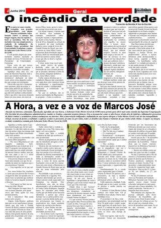 Junho 2010                                                                          Geral

                                                                                                                                                   Transcrito da Revista A Voz do Escriba


E
         ra para ser uma reunião         nossos filhos, noras, genros e netos                                                      assegurar a todos os senhores parcimônia quando efetua gastos com
         tranqüila, sem grandes          que comigo escreveram este texto.                                                         e a quem quer que seja que     recursos do Grande Oriente do Brasil,
         novidades, com alguns               Em nossas viagens, e mesmo aqui                                                       durante 47 anos que com ele    hospedando-se em hotéis simples,
         Maçons cochilando, todos        em Brasília, ouço cunhadas e                                                              convivo nunca assisti ou adquirindo as passagens mais baratas
lutando contra o cansaço das             cunhados       comentarem         sobre                                                   tomei conhecimento         de  e fazendo suas refeições em módicos
longas viagens, mas de repente o         acusações injustas e improcedentes                                                        nenhum comportamento           estabelecimentos,         conforme
local se incendiou. Não foi um           que fazem a meu marido, Marcos                                                            desabonador. Ao contrário, comprovam os documentos anexos às
incêndio real, mas simplesmente a        José da Silva, chegando ao cúmulo de                                                      com orgulho, eu, nossos        suas prestações de contas de viagens?
explosão      de indignação        da    o acusarem de estar recebendo                                                             filhos e nossos netos              Que Deus jamais permita que
Cunhada Lígia, presidente das            dinheiro com a venda de livros do                                                         participamos de sua invejável vocês passem o que nós estamos
Fraternidades Femininas e esposa         Grande Oriente do Brasil, que com                                                         carreira no Banco Central do passando e Nele tenho plena fé de
do Soberano Grão-Mestre Geral            sua morte eu, meus filhos e netos                                                         Brasil, que por méritos        que, mais cedo do que se possa
do GOB.                                  exigiremos desta instituição impor-                                                       próprios exerceu os mais imaginar, a Justiça Divina nos
    É com grande alegria que neste       tâncias a título de remuneração pelo                                                      altos cargos e em seus 30      proporcionará provas e nossos
momento estamos iniciando as             direito de autoria e outras tantas                                                        anos de serviços só teve detratores serão desmascarados e,
atividades de nosso VI Encontro de       coisas que não sei dizer e explicar                                                       elogios em sua vida profissi-  dessa forma, segundo a Bíblia
Presidentes     de Fraternidades         corretamente.                                                                             onal, que culminou com o       Sagrada, “os humilhados serão
Femininas.                                   É triste, muito triste ouvir tudo                                                     alcance da maior referência    exaltados” e a verdade prevalecerá, e
    Estou certa de que nossos            isso, sendo motivo de grande                                                              funcional e, ainda mais, que   os que ainda possam ter dúvidas,
trabalhos terão grande sucesso e         desilusão saber que em uma                                                                com seus 64 anos não tem       essas não mais existirão.
obteremos excelentes resultados.         Instituição tão séria existam pessoas                                                     qualquer registro desabona-        Desculpem, por eu ter tomado o
    Agradeço mais uma vez, em            que se prestam a desonrar o nome de                                                       dor em cartório, delegacias    tempo de vocês e agradeço por vocês
nome da Diretoria Nacional, todo o       meu marido, atingindo também a                                                            policiais, etc.                terem tido paciência para ouvir esse
apoio que estamos recebendo e a          mim, meus filhos e netos.                                                                     Quando      exerceu     o meu desabafo.
inestimável dedicação de todas               Tenho certeza absoluta que os                                                         magistério o fez de maneira        Sei que se eu tivesse pedido
vocês, assim como daqueles cunha-        verdadeiros Maçons não concordam                                                          brilhante também, tendo sido permissão a meu marido, ele não
dos que sempre nos prestigiam.           com nada disso, pois inúmeros foram       admitem que esses maliciosos e mal      por diversas vezes eleito patrono de   permitiria que eu falasse, mas eu
    Talvez não seja este o momento       os telefonemas e manifestações            intencionados acusadores pertençam      turmas de formatura.                   precisava desabafar, porque esses
mais oportuno, peço desculpas, a         diretas de carinho e solidariedade        a essa conceituada e centenária             Será que meu marido merece ser     fatos estavam me sufocando e como
todos pelas palavras que dirigirei a     repudiando e condenando tal               instituição?                            tratado dessa maneira por pessoas da eu, meu marido e meus filhos estamos
vocês, inclusive a você meu marido,      procedimento.                                 Não admito de forma alguma que      Maçonaria, a que ele tanto se dedica e sendo covardemente difamados, eu
que não tem nenhum conhecimento              Sei que os senhores são as            um homem honrado como meu               que não mede esforços para bem         não poderia mais silenciar diante de
sobre o que direi, mas neste momento     maiores autoridades da Maçonaria e        marido seja alvo de campanha tão        cumprir o seu mandato, com             tamanha crueldade, ingratidão e
falarei em meu nome, em nome de          eu pergunto: - Como os senhores           sórdida para desmoralizá-lo, cujo       honestidade, seriedade e total         injustiça.
                                                                                   motivo desconheço, mas posso




Atacado na internet, caluniado, injustiçado, agredido em sua honra, o Soberano Grão-Mestre Geral do GOB estava pronto para abrir mais uma reunião da Suprema Congregação.
Ele iria falar de procedimentos administrativos, saudar os Irmãos, comentar projetos futuros. Iria se pronunciar como se não tivesse virado alvo de injúrias e difamações grosseiras
de falsos irmãos e verdadeiros primos antimaçons na internet. Mas a intervenção indignada e inflamada de sua esposa obrigou o Grão-Mestre Geral a sair de sua tranquilidade
virtual, encarar de frente a realidade e explicar a todos os presentes, de uma vez por todas, todos os detalhes das tramas e tramóias de que vinha sendo vítima. A seguir, na íntegra,
verdade verdadeira contada pelo Soberano Grão-Mestre Geral do GOB.
    Agradeço a minha esposa Ligia        administração.                                                                    essa obra há muito tempo.                 fornecido por um funcionário da
pela manifestação que ela fez neste          Então vamos falar a verdade, a                                                    Então me foi perguntado:              biblioteca dizendo que esses nossos
momento. Eu não falei nada em casa,      verdade nua e crua. Não vamos aqui                                                    — O senhor é o tradutor?              rituais não teriam de ser colocados à
mas ela sentiu e digo isso porque toda   tapar o sol com a peneira.                                                            — Não! Eu não sou o tradutor.         disposição do público em geral dado
hora chegava um Irmão comentando             Vamos aqui falar a verdade                                                        — E o responsável?                    ao caráter reservado que foi pedido
sobre esse assunto.                      verdadeira de tudo que aconteceu e                                                    — Responsável? – eu perguntei.        por nós, e assim ficamos tranqüilos.
    E isso começou a incomodar e um      esta acontecendo.                                                                     — Não tem alguma pessoa que               Ocorre que no dia 17 de dezembro
dos meus filhos perguntou:                   Muitos já perguntaram por que eu                                              seja relativamente capaz que o senhor     estávamos em Linhares quando o
    — Pai, isso é Maçonaria ou é um      não me manifestei até agora e neste                                               represente?                               presidente da Assembléia Federal
daqueles       sindicatos       bem      momento eu o farei.                                                                   — Não – eu disse.                     disse que os rituais estavam
vagabundinhos que existem por aí a           Silenciei até este momento e em                                                   Dentro das opções, só tinha uma       disponíveis na Biblioteca Nacional e
fora? E pergunto isso porque esse        respeito a todos vocês e para que                                                 que se enquadrava, que era o              fui claro com ele e disse:
palavreado que esta sendo utilizado      nossa Instituição ficasse protegida, e                                            organizador. E todos aqueles que              — Aposto um milhão contra um
na internet contra o senhor, meu pai,    digo isso porque se eu estivesse                                                  frequentam o Grande Oriente do            tostão seu como isso não é verdade.
não tem nada a ver e é muito             entrando na internet respondendo a                                                Brasil sabem que a única pessoa               No dia 23 partimos para o Rio de
lamentável ter que ouvir isso.           todas as declarações, saindo em                                                   indicada pelo Irmão Laelso para           Janeiro e a Assembléia nomeou um
    Uma pessoa chegou ao ponto de        debate, já estaria destruído nosso                                                organizar os rituais era eu. Todos aqui   grupo de pessoas que lá fossem e
fazer uma menção e sei que foi no        nome, o nome de nossa querida                                                     presentes, todos os secretários sabem     ficamos perplexos: realmente lá
sentido de tentar me machucar que é      Instituição e isso eu não fiz e nunca                                             disso. E nesse momento me coloquei        estavam os rituais. Era dia 23 de
preconceituosa. Falaram:                 faria, pois amo muito a Maçonaria e o                                             como organizador, e organizador não       dezembro, e nada poderíamos fazer.
    — Esse negrinho vai ter que sair     Grande Oriente do Brasil para que ele                                             é autor.                                  No dia 24, véspera de Natal, nada
daí.                                     seja seu nome enlameado pela              vocês vão ter muito trabalho porque         Simultaneamente fiz a cessão          funcionava. Nem no dia 25, é claro,
    Isso, meus Irmãos fere, machuca      internet.                                 eles vão cobrar muito caro e vocês      como organizador para o Grande            ou 26, um sábado, ou 27, um
e é pena que essa pessoa não tivesse a       Na realidade o que aconteceu,         irão expor todos os seus rituais ao     Oriente do Brasil. Ele passou a ser o     domingo.
coragem de falar isso perante nós. E     meus Irmãos foi o seguinte. Nós           público. Vocês devem, através da        cessionário, ou seja, o detentor              No dia 28 entramos com um
muito mais eu lamentei que nenhum        tínhamos determinado que nossos           justiça, de um juiz, buscar a patrimonial,                a ter o direito         oficio ao Presidente da Fundação
irmão se levantou naquele momento        rituais estavam sendo negociados em       legalidade e a propriedade de vocês e   patrimonial sobre a obra.                 Biblioteca Nacional com vistas a que
e dissesse:                              Campinas       via internet.      Nós     proteger o que existe nesses rituais de     Então apareceu a maldade. Estão       aqueles nossos rituais fossem
    — Você agora vai falar isso na       descobrimos isso, não na nossa            vocês que é tão reservado.              dizendo que eu sou o autor, eu tenho      colocados indisponíveis para quem
frente do Grão- Mestre.                  administração e sim na administração          Diante disse o que fizemos? os direitos e minha família vai                   quer que seja e fomos atendidos. Foi
    Não! Ninguém foi capaz disso. E      do Irmão Laelso Rodrigues. Naquela        Procuramos fazer esse registro e ao     usufruir disso.                           usada a expressão “fora de uso” e
isso eu muito lamento, pois quem         época foi solicitado pelo Irmão           nos dirigirmos exatamente ao                É mentira. O Grão-Mestre Cedraz       ninguém mais teria acesso.
ouviu não falou quem fez esse            Laelso que um Irmão nosso buscasse        escritório de direitos autorais iríamos conhece isso muito bem. Ele já                Não obstante isso, algumas das
pronunciamento.                          identificar a pessoa que estava           fazer diretamente em nome do trabalhou nessa edição. Outros mais                  pessoas indicadas pelo nosso
    Isso é lamentável. Mas ainda         fazendo isso e a polícia deteve essa      Grande Oriente do Brasil.               trabalham nisso.                          Presidente da Assembléia por
temos outro assunto.                     pessoa e a pessoa detida pediu que            E o que ocorreu? Pessoa jurídica        O cessionário é de fato o total       diversas vezes foram lá para tentar
    Alguns Grão-Mestres pediram          nós provássemos que éramos os             não registra obra. Pessoa jurídica não  proprietário, tem propriedade total do    fazer com que ele voltasse ao uso. Eu
para que eu me manifestasse porque       proprietários dos rituais mediante        é autor de obra. Tem que ter uma        bem. Ele pode expor, vender, rasgar,      não sei qual era a intenção delas,
sabem que, por todo o Grande             registro do escritório dos direitos       pessoa física que faça o registro e,    pode jogar fora, ele pode fazer o que     talvez de prejudicar mais ainda. Eu só
Oriente do Brasil, estamos recebendo     autorais. É, meus Irmãos, nós não         naquela oportunidade,          com o quiser. E o cedente não mais tem nada        sei que tentaram,          mas não
não sei quanto referente ao ritual. E    tínhamos! E nesse momento a               formulário de requerimento nos foi      a ver com essas obras. Ele é apenas       conseguiram.
isso tudo não passa de uma grande        autoridade presente disse:                apresentada diversas opções, e entre    como se fosse uma barriga de
falácia, uma grande mentira, de uma          — Se eu fosse vocês, registraria      elas tinha a autoria e eu disse:        aluguel.
grande obra arquitetada com vistas       isso porque se o miolo for registrado         — Eu não sou o autor. Já temos          Feito esse registro, tudo nos foi     (continua na página 05)
exatamente        para derrubar          por um desses elementos que estão aí,                                             garantido. Temos um documento
 