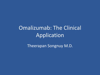 Omalizumab: The Clinical
Application
Theerapan Songnuy M.D.

 