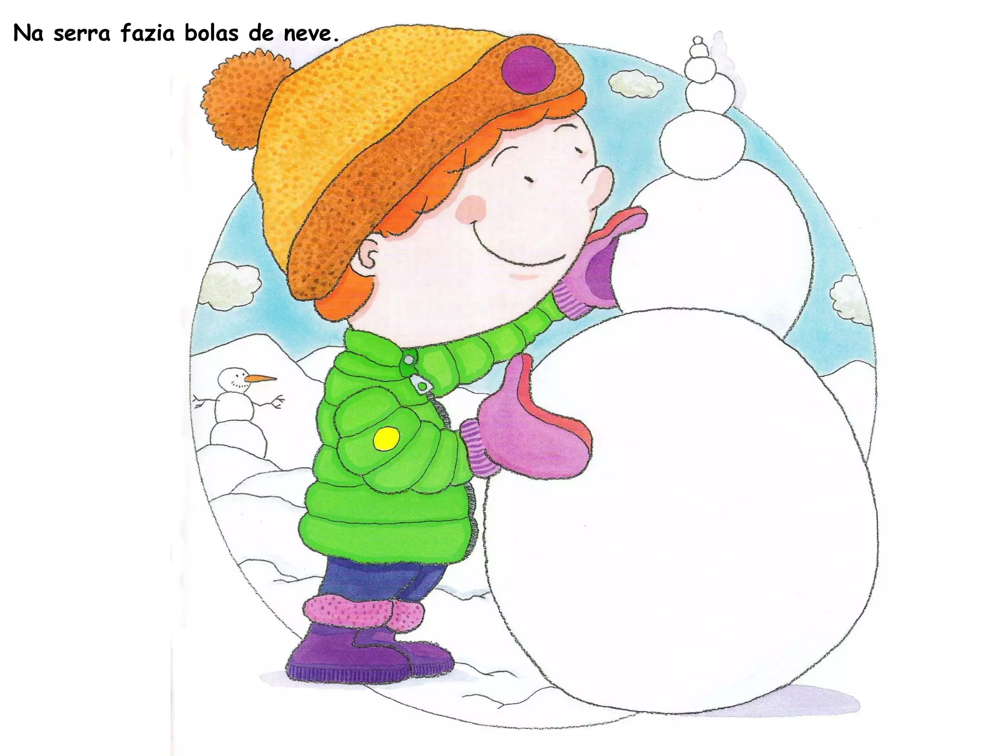 Na serra fazia bolas de neve.
 
