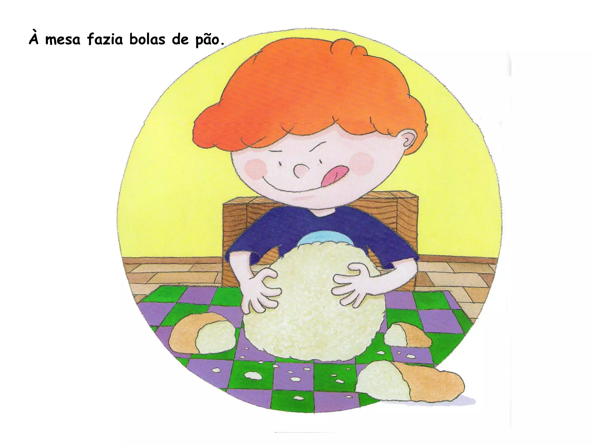 À mesa fazia bolas de pão.
 