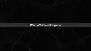 OMA LWM2M Solution | Commercial in confidence | © HOP Ubiquitous S.L. 2015 | www.hopu.eu | Page 7
OMA LwM2M-enabled produc...