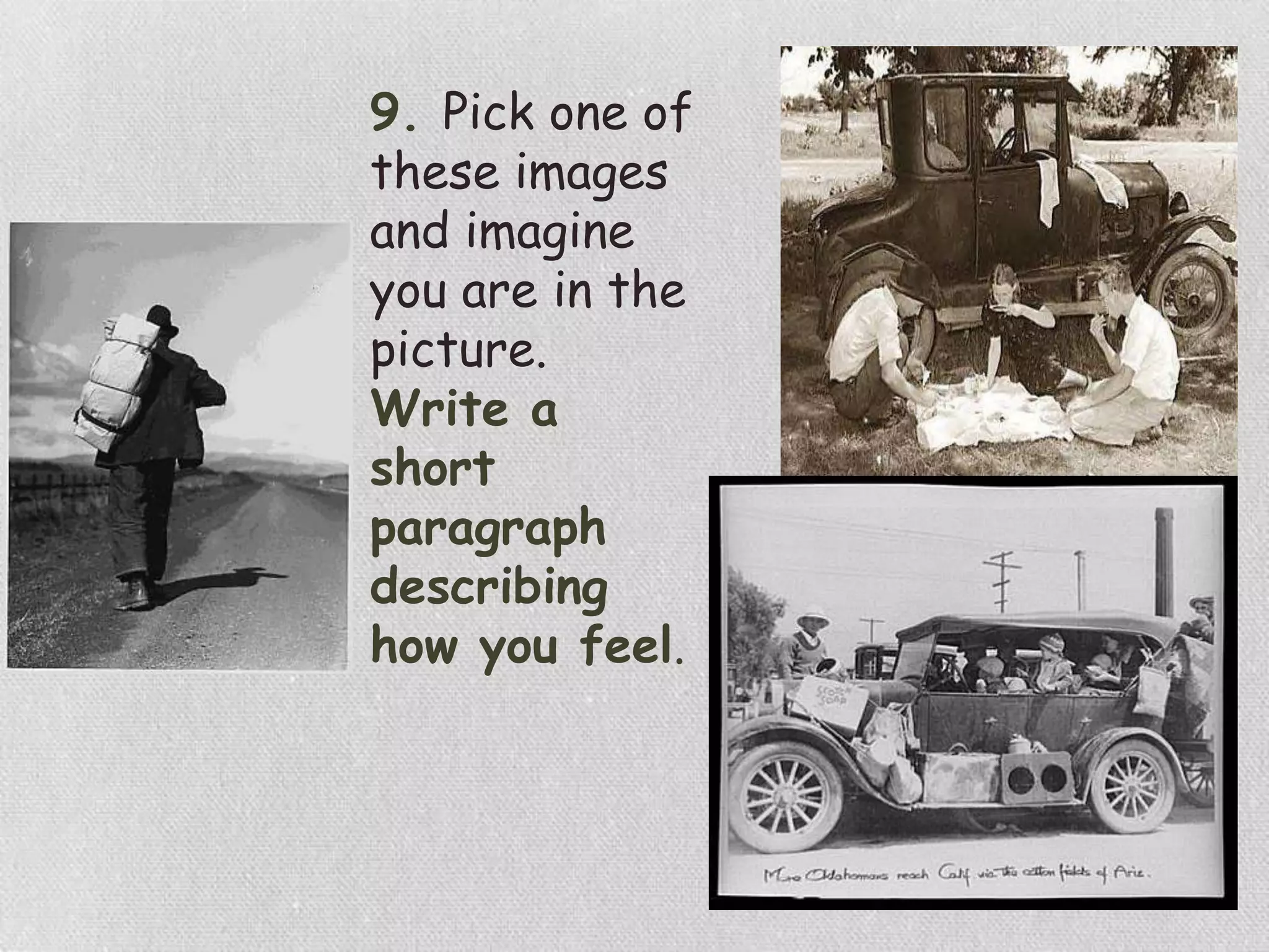 9. Pick one of
these images
and imagine
you are in the
picture.
Write a
short
paragraph
describing
how you feel.
 