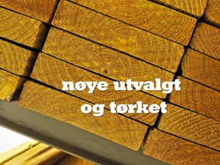 nøye utvalgt
og tørket
 