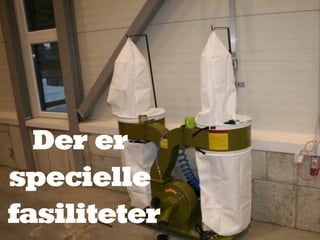 Der er
specielle
fasiliteter
 