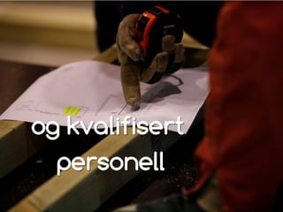 og kvalifisert
personell
 