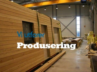 Vi utfører
Produsering
 