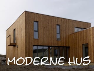 moderne hus
 