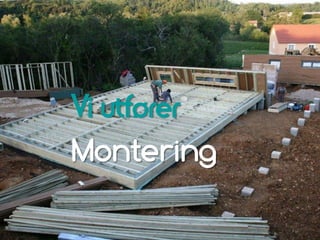 Vi utfører
Montering
 