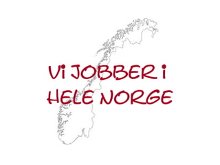 Vi jobber i
hele Norge
 