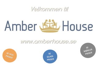 Velkommen til
www.amberhouse.se
 