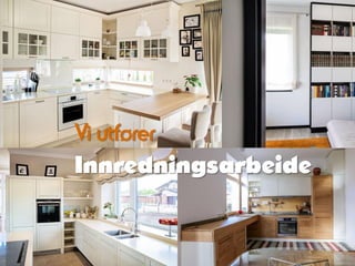 Vi utfører
Innredningsarbeide
 