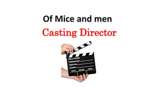 Of Mice and men
Casting Director
 