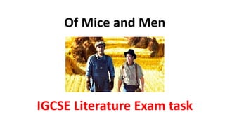 Of Mice and Men
IGCSE Literature Exam task
 
