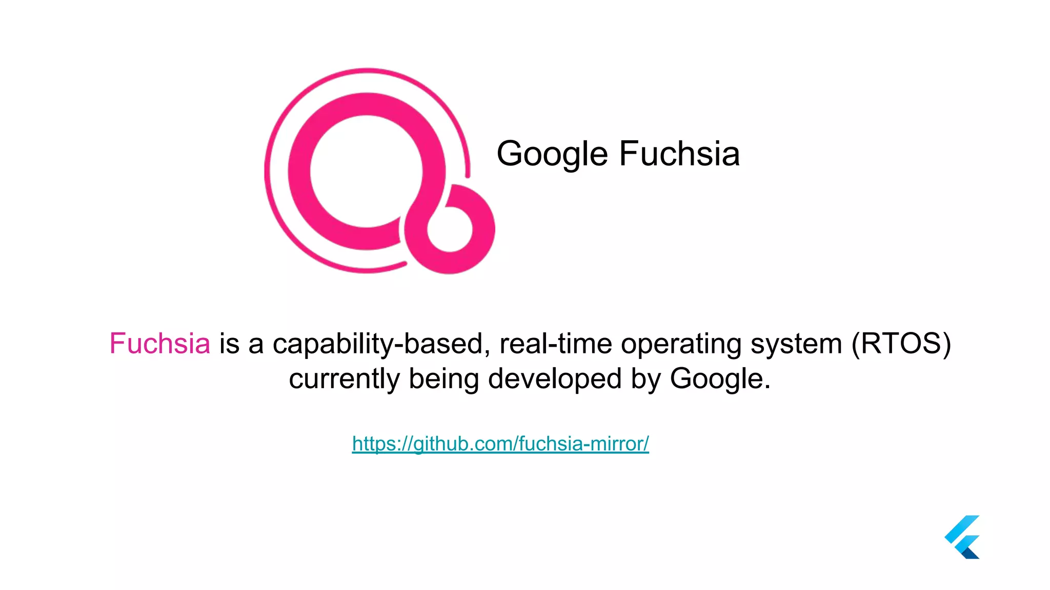 Google Fuchsia
Fuchsia is a capability-based, real-time operating system (RTOS)
currently being developed by Google.
https://github.com/fuchsia-mirror/
 