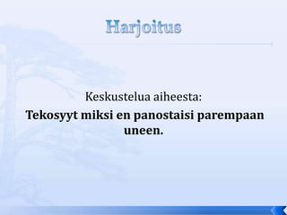 Keskustelua aiheesta:
Tekosyyt miksi en panostaisi parempaan
                uneen.
 