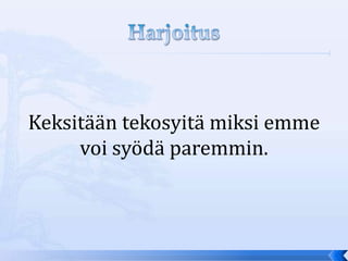 Keksitään tekosyitä miksi emme
     voi syödä paremmin.
 