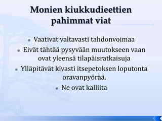  Vaativat valtavasti tahdonvoimaa
  Eivät tähtää pysyvään muutokseen vaan

        ovat yleensä tilapäisratkaisuja
 Ylläpitävät kivasti itsepetoksen loputonta

                oravanpyörää.
               Ne ovat kalliita
 