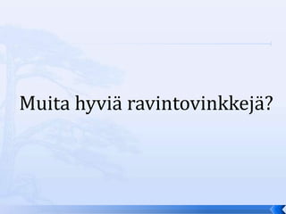 Muita hyviä ravintovinkkejä?
 