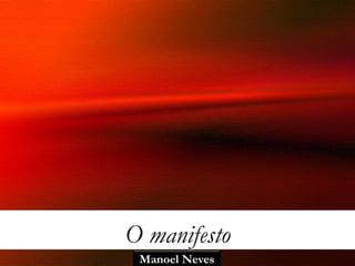 O manifesto
 Manoel Neves
 