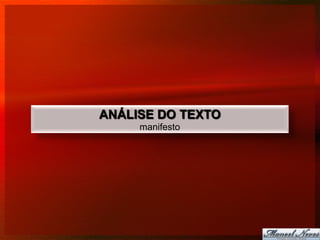 ANÁLISE DO TEXTO
     manifesto
 