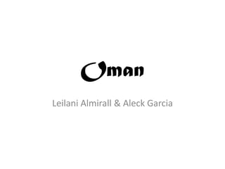 Oman
Leilani Almirall & Aleck Garcia
 