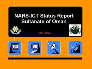 NARS-ICT Status Report Sultanate of Oman May, 2009 