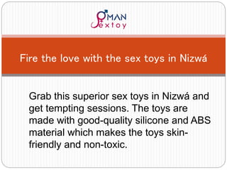 Grab this superior sex toys in Nizwá and
get tempting sessions. The toys are
made with good-quality silicone and ABS
material which makes the toys skin-
friendly and non-toxic.
Fire the love with the sex toys in Nizwá
 