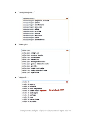 ● “paisagismo para …”
● “dietas para …”
● “medos de …”
© Empreendedor Digital · http://www.empreendedor-digital.com · 70
 