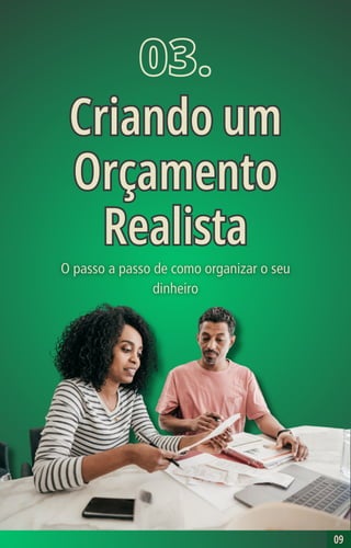 09
09
03.
Criando um
Orçamento
Realista
Criando um
Orçamento
Realista
 