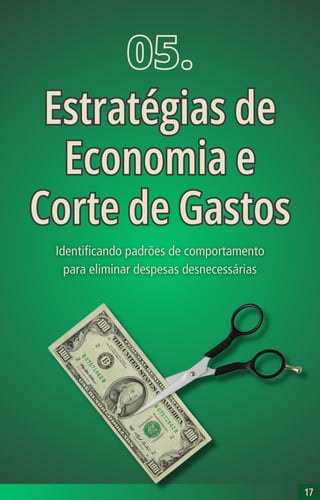 17
17
05.
Estratégias de
Economia e
Corte de Gastos
Estratégias de
Economia e
Corte de Gastos
 