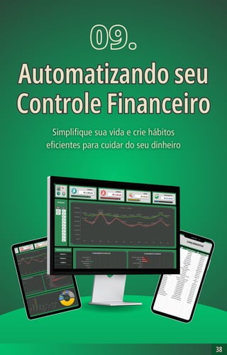 38
38
09.
Automatizando seu
Controle Financeiro
Automatizando seu
Controle Financeiro
 
