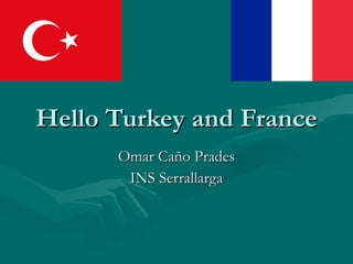Hello Turkey and France Omar Caño Prades INS Serrallarga 