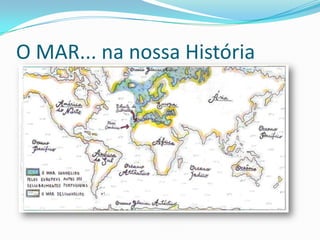 O MAR... na nossa História

 