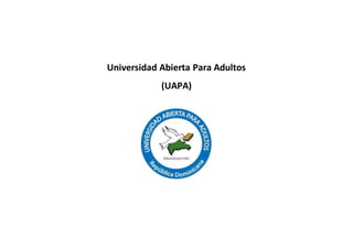 Universidad Abierta Para Adultos
(UAPA)
 