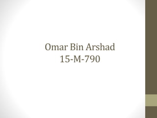 Omar Bin Arshad
15-M-790
 